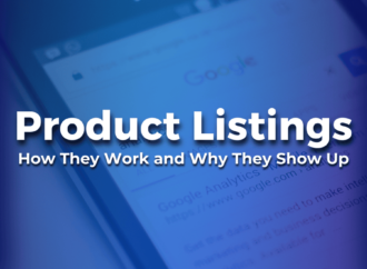 How Product Listings Work and Why They Rank on Google