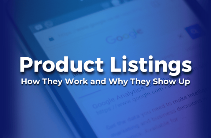 How Product Listings Work and Why They Rank on Google
